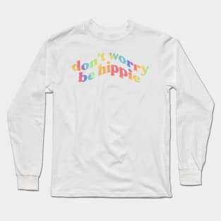 don’t worry be hippie - rainbow tie-dye funny Long Sleeve T-Shirt